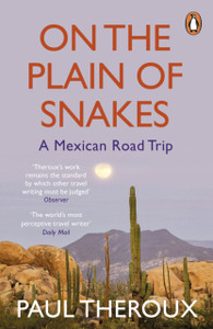On The Plain Of Snakes: A Mexican Road Trip On The Plain Of Snakes: A Mexican Road Trip