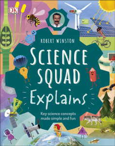 Robert Winston Science Squad Explains: Key Science Concepts Made Simple And Fun