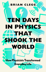 Ten Days In Physics That Shook The World: How Physicists Transformed Everyday Life - 9781785788345 Ten Days In Physics That Shook The World: How Physicists Transformed Everyday Life - 9781785788345