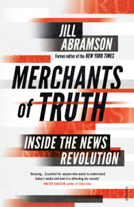 Merchants Of Truth: Inside The News Revolution - 9781784702618