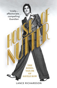 House Of Nutter: The Rebel Tailor Of Savile Row House Of Nutter: The Rebel Tailor Of Savile Row