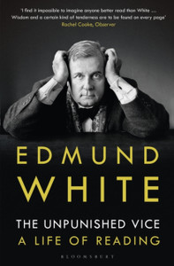 The Unpunished Vice: A Life Of Reading The Unpunished Vice: A Life Of Reading