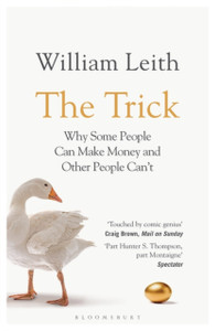 The Trick: Why Some People Can Make Money And Other People Can'T The Trick: Why Some People Can Make Money And Other People Can'T