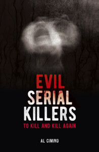 Evil Serial Killers: To Kill And Kill Again Evil Serial Killers: To Kill And Kill Again