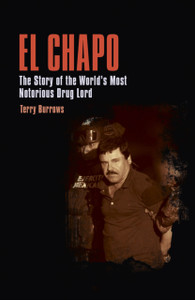 El Chapo: The Story Of The World'S Most Notorious Drug Lord