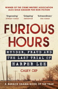 Furious Hours: Murder, Fraud And The Last Trial Of Harper Lee Furious Hours: Murder, Fraud And The Last Trial Of Harper Lee