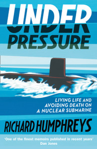 Under Pressure: Living Life And Avoiding Death On A Nuclear Submarine - 9780008313074
