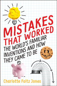 Mistakes That Worked: The World'S Familiar Inventions And How They Came To Be Mistakes That Worked: The World'S Familiar Inventions And How They Came To Be