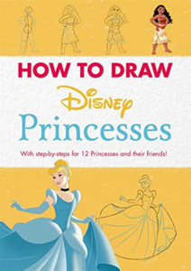 Disney: How To Draw Princesses: With Step-By-Steps For 12 Princesses And Their Friends!