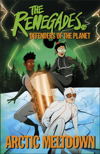 The Renegades Arctic Meltdown: Defenders Of The Planet The Renegades Arctic Meltdown: Defenders Of The Planet