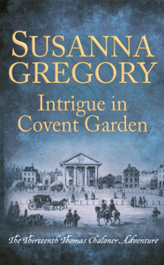 Intrigue In Covent Garden: The Thirteenth Thomas Chaloner Adventure