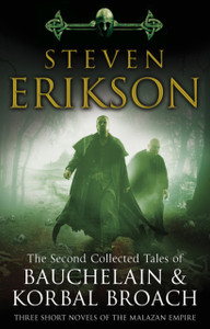 The Second Collected Tales Of Bauchelain & Korbal Broach: Three Short Novels Of The Malazan Empire The Second Collected Tales Of Bauchelain & Korbal Broach: Three Short Novels Of The Malazan Empire