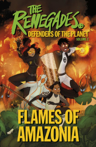 The Renegades Flames Of Amazonia: Defenders Of The Planet