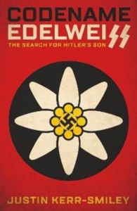 Codename Edelweiss: The Search for Hitler's Son
