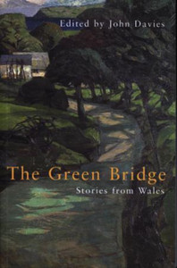 The Green Bridge: Stories From Wales The Green Bridge: Stories From Wales