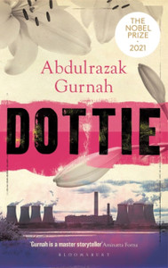 Dottie: By The Winner Of The Nobel Prize In Literature 2021 Dottie: By The Winner Of The Nobel Prize In Literature 2021