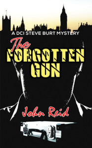 The Forgotten Gun: A Dci Steve Burt Mystery The Forgotten Gun: A Dci Steve Burt Mystery