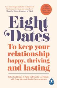 Eight Dates: To Keep Your Relationship Happy, Thriving And Lasting Eight Dates: To Keep Your Relationship Happy, Thriving And Lasting