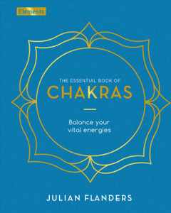 The Essential Book Of Chakras: Balance Your Vital Energies The Essential Book Of Chakras: Balance Your Vital Energies