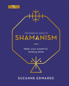 The Essential Book Of Shamanism: Meet Your Powerful Healing Allies The Essential Book Of Shamanism: Meet Your Powerful Healing Allies