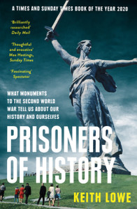 Prisoners Of History: What Monuments To The Second World War Tell Us About Our History And Ourselves - 9780008339586 Prisoners Of History: What Monuments To The Second World War Tell Us About Our History And Ourselves - 9780008339586
