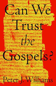 Can We Trust The Gospels? Can We Trust The Gospels?