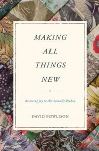 Making All Things New: Restoring Joy To The Sexually Broken Making All Things New: Restoring Joy To The Sexually Broken