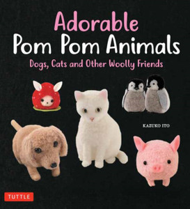 Adorable Pom Pom Animals: Dogs, Cats And Other Woolly Friends