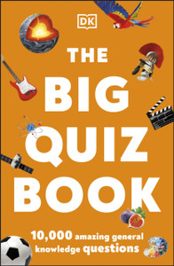 The Big Quiz Book: 10,000 Amazing General Knowledge Questions The Big Quiz Book: 10,000 Amazing General Knowledge Questions