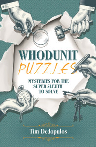 Whodunit Puzzles: Mysteries For The Super Sleuth To Solve Whodunit Puzzles: Mysteries For The Super Sleuth To Solve