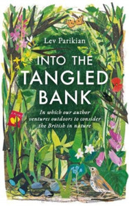 Into The Tangled Bank: Discover The Quirks, Habits And Foibles Of How We Experience Nature