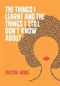 The Things I Learnt And The Things I Still Don'T Know About The Things I Learnt And The Things I Still Don'T Know About