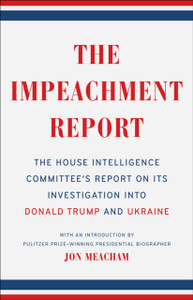 The Impeachment Report: The House Intelligence Committee's Report on Its Investigation into Donald Trump and Ukraine