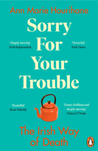 Sorry For Your Trouble: The Irish Way Of Death - 9781844885244 Sorry For Your Trouble: The Irish Way Of Death - 9781844885244