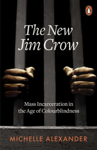The New Jim Crow: Mass Incarceration In The Age Of Colourblindness The New Jim Crow: Mass Incarceration In The Age Of Colourblindness
