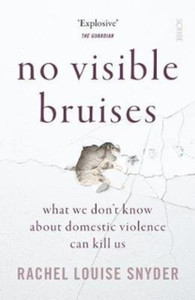 No Visible Bruises: what we don’t know about domestic violence can kill us