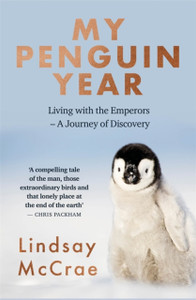 My Penguin Year: Living With The Emperors - A Journey Of Discovery - 9781529325478
