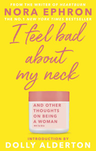 I Feel Bad About My Neck: With A New Introduction From Dolly Alderton I Feel Bad About My Neck: With A New Introduction From Dolly Alderton