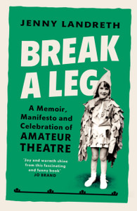 Break A Leg: A Memoir, Manifesto And Celebration Of Amateur Theatre - 9781529110524 Break A Leg: A Memoir, Manifesto And Celebration Of Amateur Theatre - 9781529110524