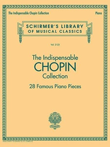 The Indispensable Chopin Collection: 28 Famous Piano Pieces The Indispensable Chopin Collection: 28 Famous Piano Pieces