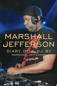 Marshall Jefferson: The Diary Of A Dj Marshall Jefferson: The Diary Of A Dj