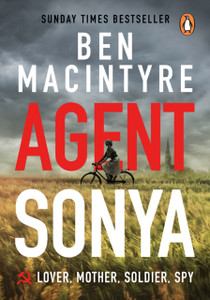 Agent Sonya: From The Bestselling Author Of The Spy And The Traitor Agent Sonya: From The Bestselling Author Of The Spy And The Traitor