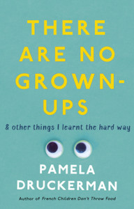 There Are No Grown-Ups: A Midlife Coming-Of-Age Story There Are No Grown-Ups: A Midlife Coming-Of-Age Story
