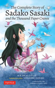 The Complete Story Of Sadako Sasaki: And The Thousand Paper Cranes The Complete Story Of Sadako Sasaki: And The Thousand Paper Cranes