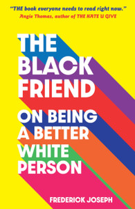 The Black Friend: On Being A Better White Person The Black Friend: On Being A Better White Person