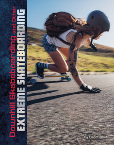 Downhill Skateboarding And Other Extreme Skateboarding