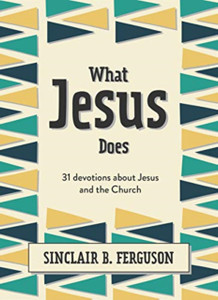 What Jesus Does: 31 Devotions About Jesus And The Church What Jesus Does: 31 Devotions About Jesus And The Church