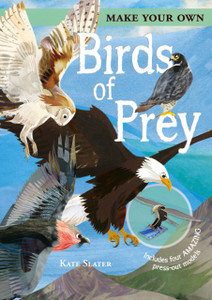 Make Your Own Birds Of Prey: Includes Four Amazing Press-Out Models Make Your Own Birds Of Prey: Includes Four Amazing Press-Out Models