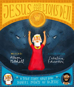 Jesus And The Lions' Den Storybook: A True Story About How Daniel Points Us To Jesus Jesus And The Lions' Den Storybook: A True Story About How Daniel Points Us To Jesus