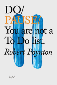 Do Pause: You Are Not A To Do List Do Pause: You Are Not A To Do List